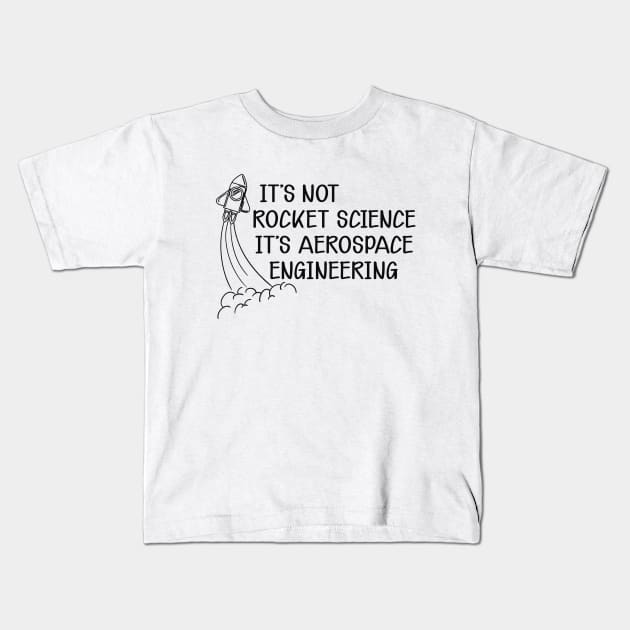 Aerospace Engineer - It's not rocket science It's aerospace engineering Kids T-Shirt by KC Happy Shop